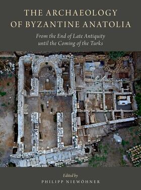 Niewohner / Niewöhner |  The Archaeology of Byzantine Anatolia: From the End of Late Antiquity Until the Coming of the Turks | Buch |  Sack Fachmedien
