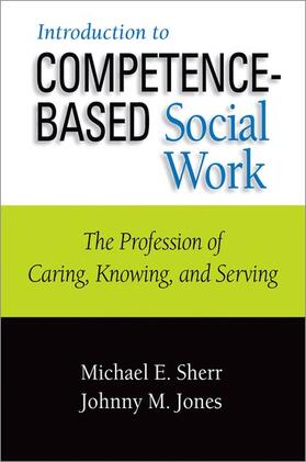 Sherr / Jones |  Introduction to Competence-Based Social Work: The Profession of Caring, Knowing, and Serving | Buch |  Sack Fachmedien