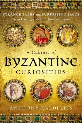 Kaldellis |  A Cabinet of Byzantine Curiosities | Buch |  Sack Fachmedien