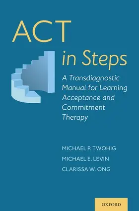 Twohig / Levin / Ong |  ACT in Steps | Buch |  Sack Fachmedien