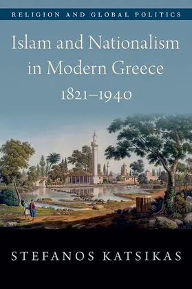 Katsikas |  Islam and Nationalism in Modern Greece, 1821-1940 | Buch |  Sack Fachmedien