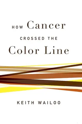 Wailoo |  How Cancer Crossed the Color Line | Buch |  Sack Fachmedien