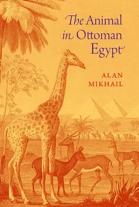 Mikhail |  The Animal in Ottoman Egypt | Buch |  Sack Fachmedien