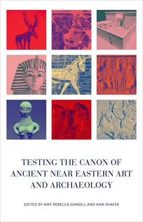 Gansell / Shafer |  Testing the Canon of Ancient Near Eastern Art and Archaeology | Buch |  Sack Fachmedien