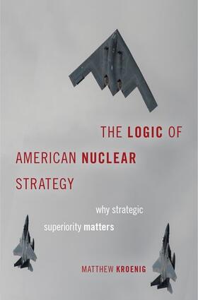 Kroenig |  The Logic of American Nuclear Strategy | Buch |  Sack Fachmedien