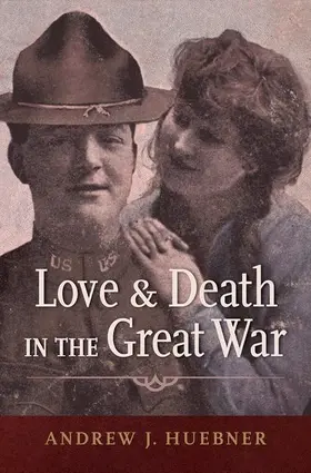 Huebner |  Love and Death in the Great War | Buch |  Sack Fachmedien