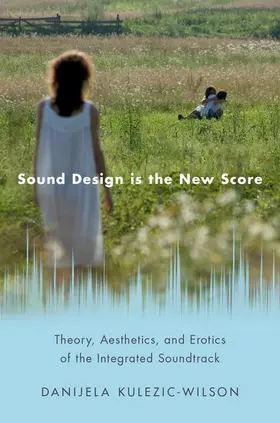 Kulezic-Wilson |  Sound Design Is the New Score | Buch |  Sack Fachmedien