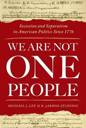 Lee / Atchison |  We Are Not One People: Secession and Separatism in American Politics Since 1776 | Buch |  Sack Fachmedien