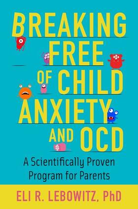 Lebowitz |  Breaking Free of Child Anxiety and OCD | Buch |  Sack Fachmedien