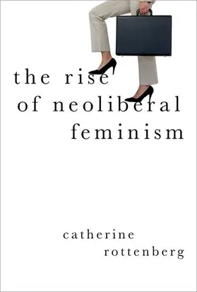 Rottenberg |  The Rise of Neoliberal Feminism | Buch |  Sack Fachmedien