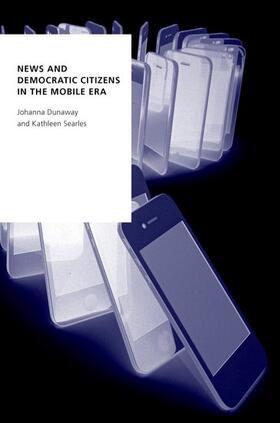 Dunaway / Searles |  News and Democratic Citizens in the Mobile Era | Buch |  Sack Fachmedien