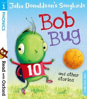 Donaldson |  Read with Oxford: Stage 1: Julia Donaldson's Songbirds: Bob Bug and Other Stories | Buch |  Sack Fachmedien