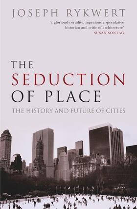 Rykwert |  The Seduction of Place The History and Future of the City (Paperback) | Buch |  Sack Fachmedien