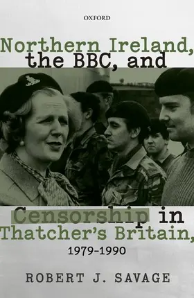 Savage |  Northern Ireland, the Bbc, and Censorship in Thatcher's Britain | Buch |  Sack Fachmedien