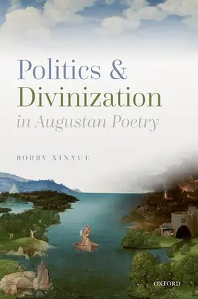 Xinyue |  Politics and Divinization in Augustan Poetry | Buch |  Sack Fachmedien