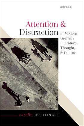 Duttlinger |  Attention and Distraction in Modern German Literature, Thought, and Culture | Buch |  Sack Fachmedien