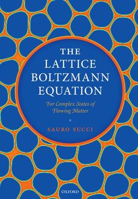 Succi |  The Lattice Boltzmann Equation: For Complex States of Flowing Matter | Buch |  Sack Fachmedien