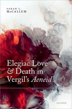 McCallum |  Elegiac Love and Death in Vergil's Aeneid | Buch |  Sack Fachmedien