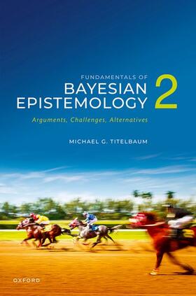 Titelbaum |  Fundamentals of Bayesian Epistemology 2 | Buch |  Sack Fachmedien