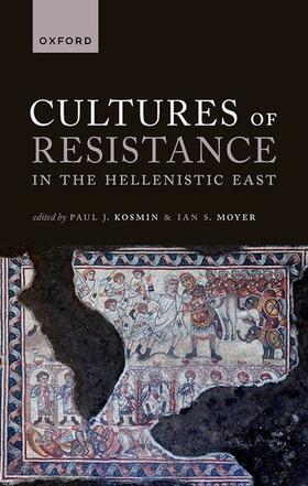 Kosmin / Moyer |  Cultures of Resistance in the Hellenistic East | Buch |  Sack Fachmedien