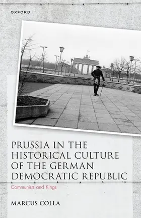 Colla |  Prussia in the Historical Culture of the German Democratic Republic | Buch |  Sack Fachmedien