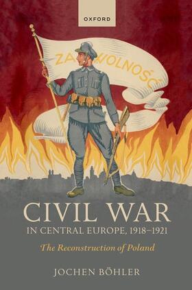 Bohler / Böhler |  Civil War in Central Europe, 1918-1921 | Buch |  Sack Fachmedien