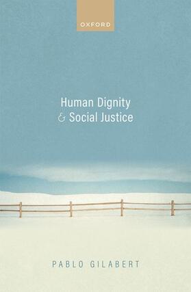 Gilabert |  Human Dignity and Social Justice | Buch |  Sack Fachmedien