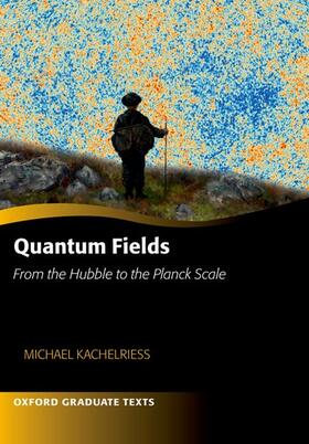 Kachelriess |  Quantum Fields -- From the Hubble to the Planck Scale | Buch |  Sack Fachmedien