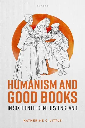 Little |  Humanism and Good Books in Sixteenth-Century England | Buch |  Sack Fachmedien