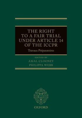 Clooney / Webb |  The Right to a Fair Trial Under Article 14 of the Iccpr | Buch |  Sack Fachmedien