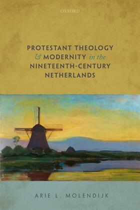 Molendijk |  Protestant Theology and Modernity in the Nineteenth-Century Netherlands | Buch |  Sack Fachmedien