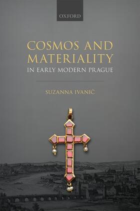 Ivanic |  Cosmos and Materiality in Early Modern Prague | Buch |  Sack Fachmedien