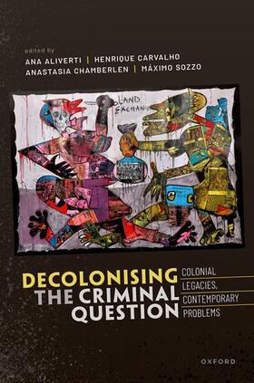 Aliverti / Carvalho / Chamberlen |  Decolonizing the Criminal Question | Buch |  Sack Fachmedien