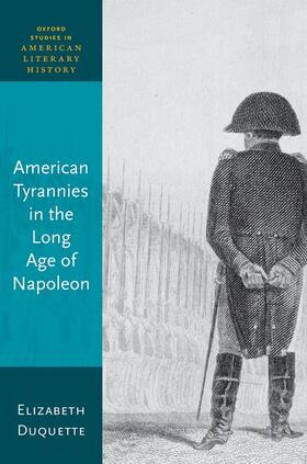 Duquette |  American Tyrannies in the Long Age of Napoleon | Buch |  Sack Fachmedien