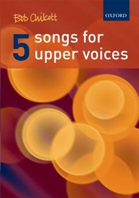 Chilcott |  Five Songs for Upper Voices | Buch |  Sack Fachmedien