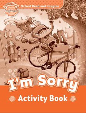 Shipton |  Oxford Read and Imagine: Beginner:: I'm Sorry activity book | Buch |  Sack Fachmedien
