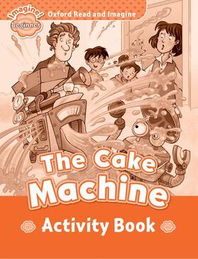 Shipton |  Oxford Read and Imagine: Beginner:: The Cake Machine activity book | Buch |  Sack Fachmedien