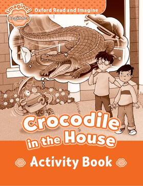 Shipton |  Oxford Read and Imagine: Beginner:: Crocodile In The House activity book | Buch |  Sack Fachmedien