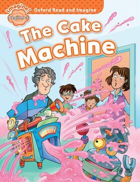 Shipton |  Oxford Read and Imagine: Beginner:: The Cake Machine | Buch |  Sack Fachmedien