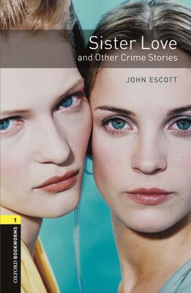 Escott |  Oxford Bookworms Library: Level 1:: Sister Love and Other Crime Stories | Buch |  Sack Fachmedien