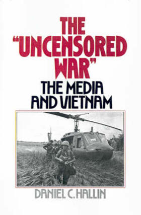 Hallin |  The "Uncensored War": The Media and Vietnam | Buch |  Sack Fachmedien