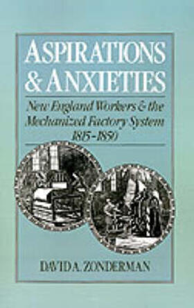 Zonderman |  Aspirations and Anxieties: New England Workers and the Mechanized Factory System, 1815-1850 | Buch |  Sack Fachmedien