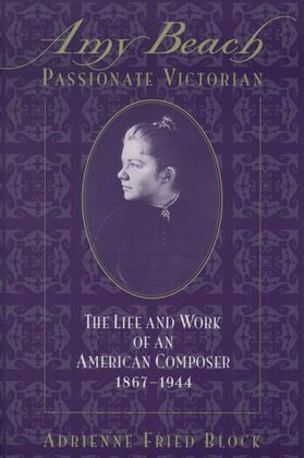 Block |  Amy Beach, Passionate Victorian: The Life and Work of an American Composer, 1867-1944 | Buch |  Sack Fachmedien