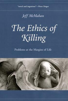 McMahan |  The Ethics of Killing: Problems at the Margins of Life | Buch |  Sack Fachmedien