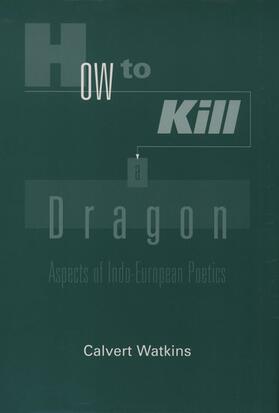 Watkins |  How to Kill a Dragon: Aspects of Indo-European Poetics | Buch |  Sack Fachmedien