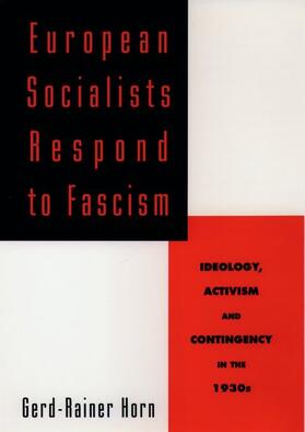 Horn |  European Socialists Respond to Fascism: Ideology, Activism and Contingency in the 1930s | Buch |  Sack Fachmedien