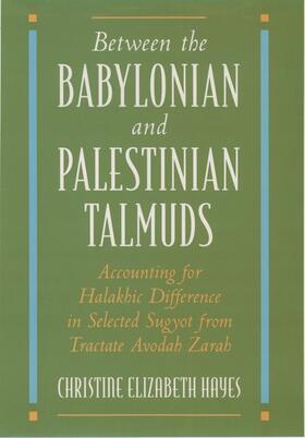 Hayes |  Between the Babylonian and Palestinian Talmuds: Accounting for Halakhic Difference in Selected Sugyot from Tractate Avodah Zarah | Buch |  Sack Fachmedien