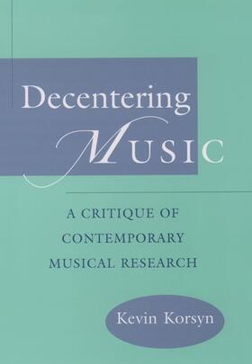 Korsyn |  Decentering Music: A Critique of Contemporary Musical Research | Buch |  Sack Fachmedien