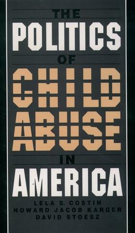 Costin / Karger / Stoesz |  The Politics of Child Abuse in America | Buch |  Sack Fachmedien