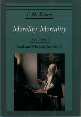 Kamm |  Morality, Mortality: Volume I: Death and Whom to Save From It | Buch |  Sack Fachmedien